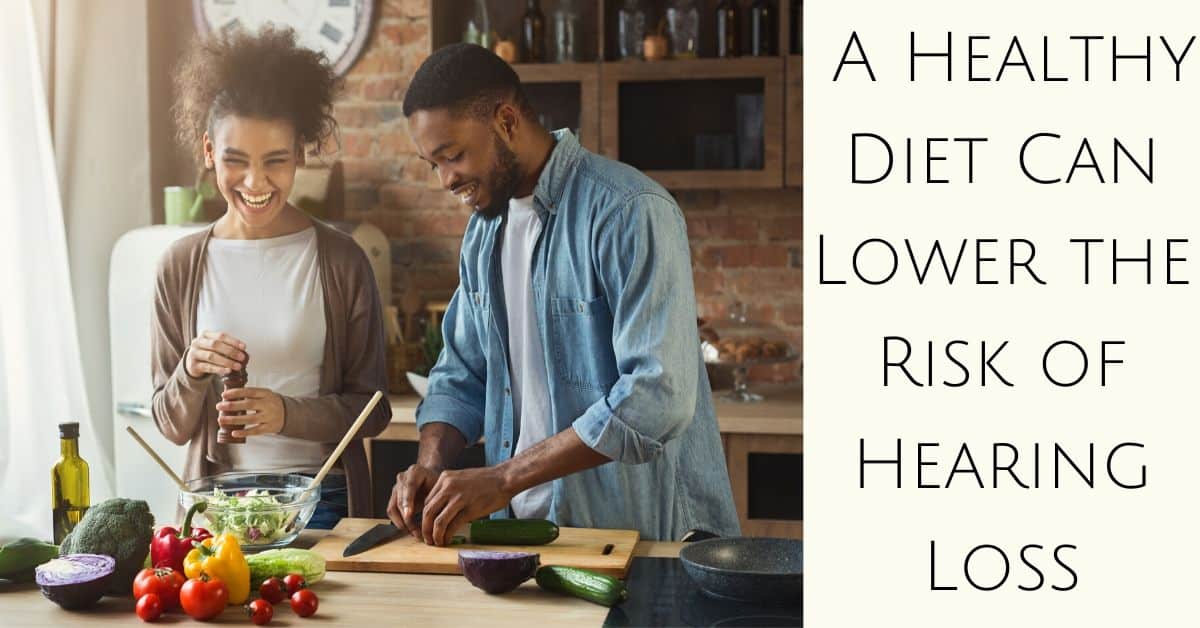 A Healthy Diet Can Lower the Risk of Hearing Loss