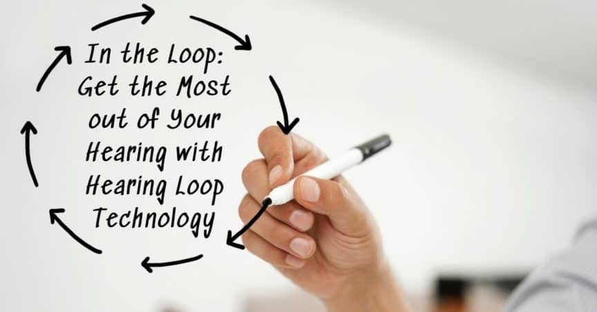 In the Loop: Get the Most out of Your Hearing with Hearing Loop Technology